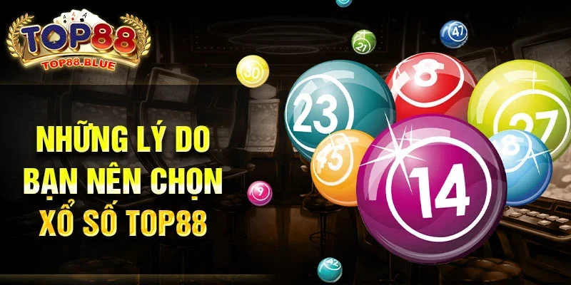 Những lý do bạn nên chọn xổ số Top88