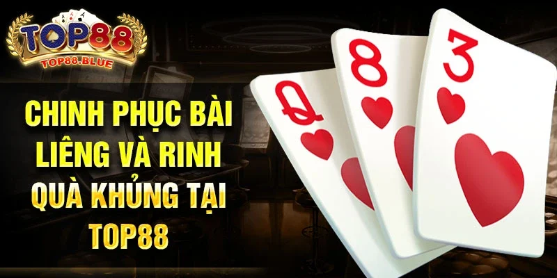 Chinh phục bài Liêng và rinh quà khủng tại Top88