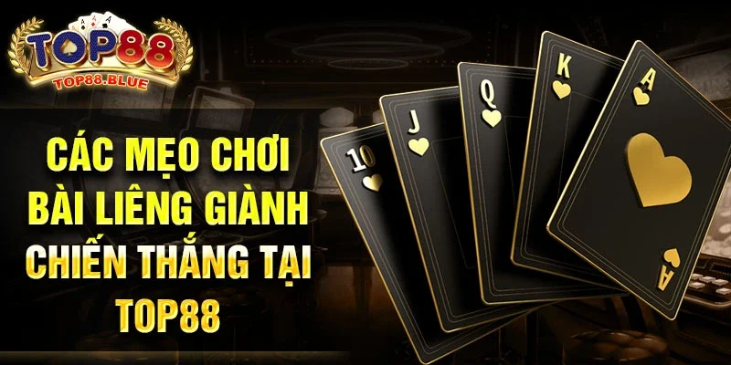 Các mẹo chơi bài liêng giành chiến thắng tại Top88